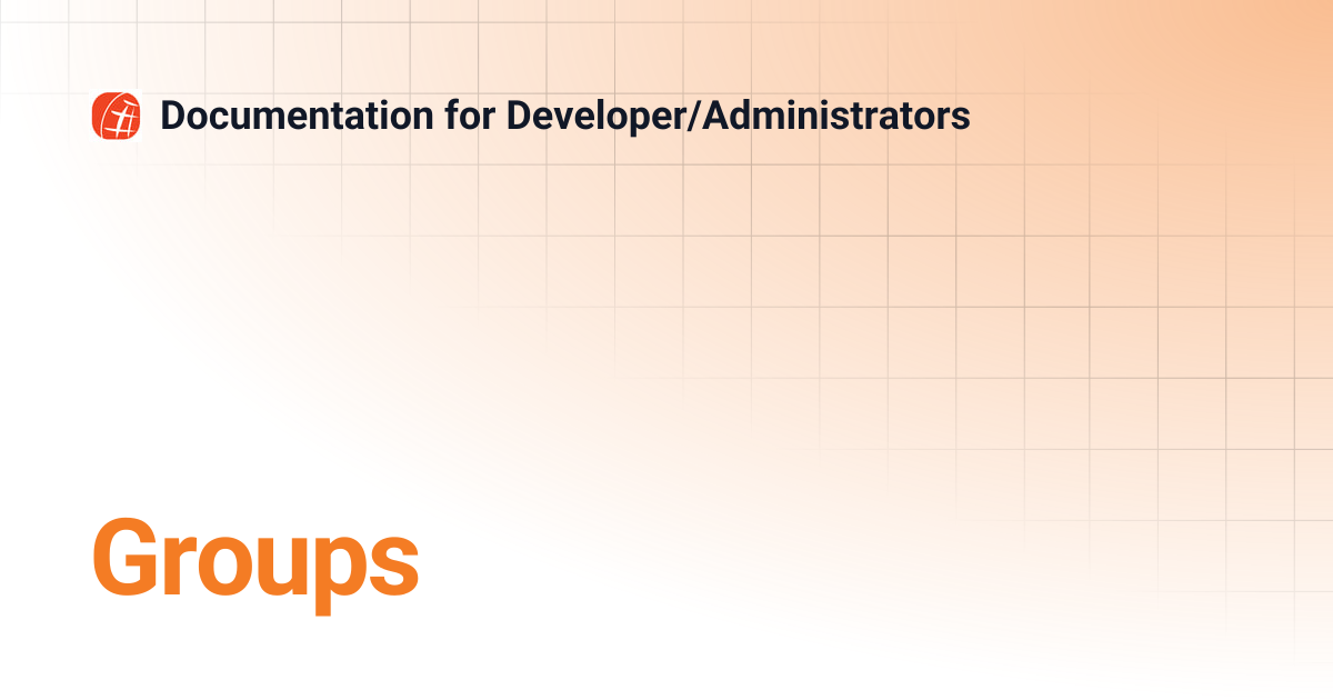 Groups | Documentation for Developer/Administrators